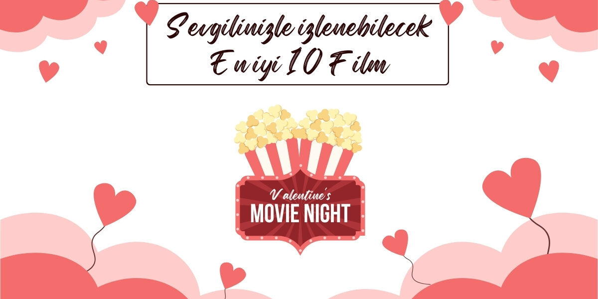 Sevgililer Günü | Sevgilinizle İzleyebileceğiniz En İyi 10 Film